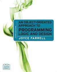 Joyce Farrell An Object-Oriented Approach to Programming Logic and Design 