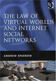 Andrew Sparrow The Law of Virtual Worlds and Internet Social Networks 