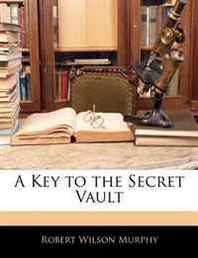 Robert Wilson Murphy A Key to the Secret Vault 