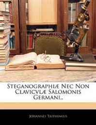 Johannes Trithemius Steganographi? Nec Non Clavicvl? Salomonis Germani,. (Italian Edition) 