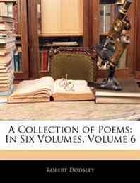 Robert Dodsley A Collection of Poems: In Six Volumes, Volume 6 