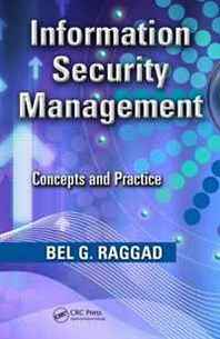Bel G. Raggad Information Security Management: Concepts and Practice 