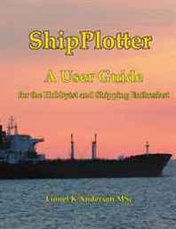 Lionel K Anderson MSc ShipPlotter - A colour illustrated User Guide for the Ship Spotting Enthusiast 
