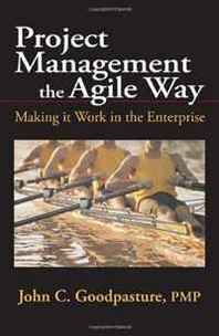 John C. Goodpasture Project Management the Agile Way: Making It Work in the Enterprise 