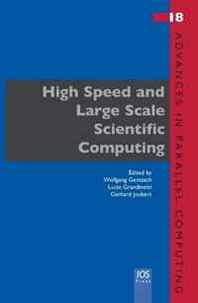 L. Grandinetti and G.R. Joubert W. Gentzsch High Speed and Large Scale Scientific Computing - Volume 18 Advances in Parallel Computing 