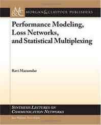 Ravi Mazumdar Performance Modeling, Loss Networks, and Statistical Multiplexing (Synthesis Lectures on Communication Networks) 