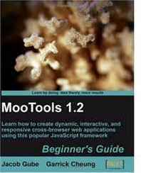 Jacob Gube, Garrick Cheung MooTools 1.2 Beginner's Guide 