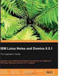 David Byrd, Tim Speed, Barry Rosen, Joseph Anderson, Brad Schauf, Bennie Gibson IBM Lotus Notes and Domino 8.5.1 