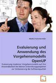 Markus Kammermeier Evaluierung und Anwendung des Vorgehensmodells OpenUP: Evaluierung moderner Vorgehensmodelle auf ihre Anwendbarkeit bei kleinen Entwicklungsprojekten ... der Softwarequalitat (German Edition) 