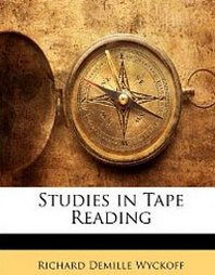 Richard Demille Wyckoff Studies in Tape Reading 
