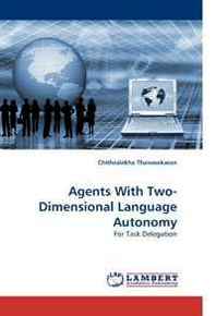 Chithralekha Thanasekaran Agents With Two-Dimensional Language Autonomy: For Task Delegation 