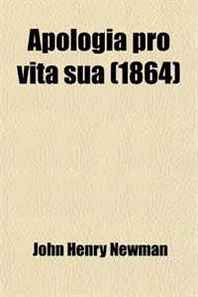 John Henry Newman Apologia Pro Vita Sua 