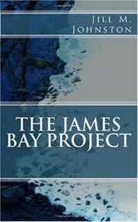Jill M. Johnston The James Bay Project 