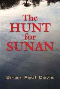 Brian Paul Davis THE Hunt FOR Sunan 