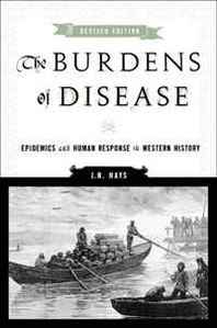 J.N. Hays The Burdens of Disease: Epidemics and Human Response in Western History 