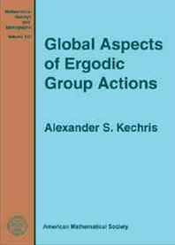 Alexander S. Kechris Global Aspects of Ergodic Group Actions (Mathematical Surveys and Monographs) 