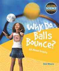 Rob Moore Why Do Balls Bounce? (Solving Science Mysteries) 
