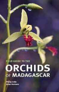 Phillip Cribb, Johan Hermans Field Guide to the Orchids of Madagascar 