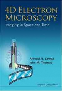 Ahmed H. Zewail, John M. Thomas 4d Electron Microscopy: Imaging in Space and Time 