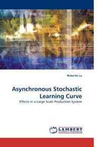 Roberto Lu Asynchronous Stochastic Learning Curve: Effects in a Large Scale Production System 