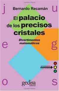 Bernardo Recaman Santos El Palacio de los Precisos Cristales: Divertimentos matematicos (Coleccion Juegos) (Spanish Edition) 
