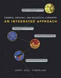 Karen C. Timberlake, Laura D. Frost, S. Todd Deal General, Organic, and Biological Chemistry: An Integrated Approach with MasteringChemistry  