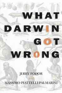 Jerry Fodor, Massimo Piattelli-Palmarini What Darwin Got Wrong 