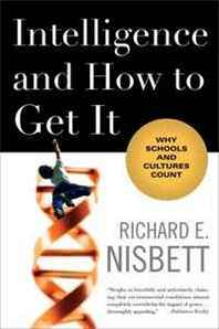 Richard E. Nisbett Intelligence and How to Get It: Why Schools and Cultures Count 
