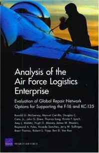 Ronald G. McGarvey Analysis of Air Force Logistics Enterprise: Evaluation of Global Repair Network Options for Supporting the F-16 and KC-135 