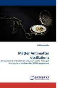 Md Naimuddin Matter Antimatter oscillations: Measurement of oscillation frequency in the mixing of Bs mesons at the Fermilab DZERO experiment 