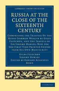 Giles Fletcher, Jerome Horsey Russia at the Close of the Sixteenth Century: Comprising the Treatise Of the Russe Common Wealth by Giles Fletcher, and the Travels of Sir Jerome Horsey  ... Library Collection - Travel and Exploration) 
