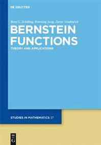 Rene Schilling, Renming Song, Zoran Vondracek Bernstein Functions: Theory and Applications (de Gruyter Studies in Mathematics) 