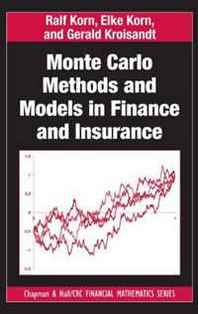 Ralf Korn, Elke Korn, Gerald Kroisandt Monte Carlo Methods and Models in Finance and Insurance (Chapman &  Hall/CRC Financial Mathematics Series) 