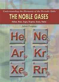 Adam Furgang The Noble Gases: Helium, Neon, Argon, Krypton, Xenon, Radon (Understanding the Elements of the Periodic Table) 