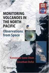 Kenneson G. Dean, Jonathan Dehn Monitoring Volcanoes in the North Pacific: Observations from Space (Springer Praxis Books / Geophysical Sciences) 
