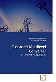 Rajmohan Rangarajan, F. Eugenio Cascaded Multilevel Converter: An Innovative Approach 