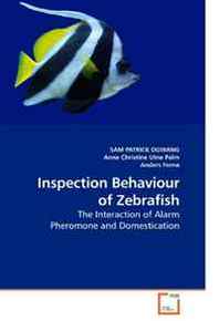 SAM PATRICK OGWANG, Anne Christine, Anders Ferno Inspection Behaviour of Zebrafish: The Interaction of Alarm Pheromone and Domestication 