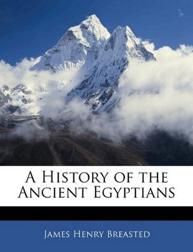 James Henry Breasted A History of the Ancient Egyptians 