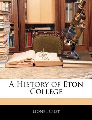 Lionel Cust A History of Eton College 