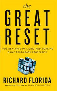 Richard Florida The Great Reset: How New Ways of Living and Working Drive Post-Crash Prosperity 
