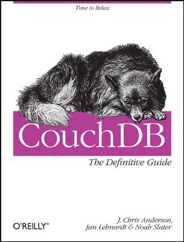 J. Chris Anderson, Jan Lehnardt, Noah Slater CouchDB: The Definitive Guide: Time to Relax (Animal Guide) 