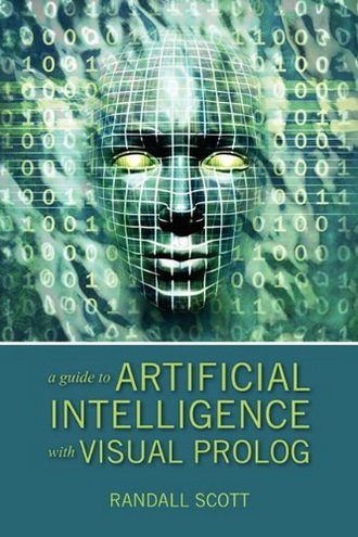 Randall Scott A Guide to Artificial Intelligence with Visual Prolog 