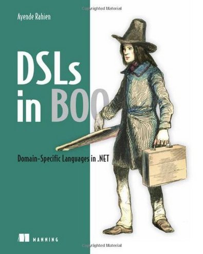 Ayende Rahien DSLs in Boo: Domain Specific Languages in .NET 