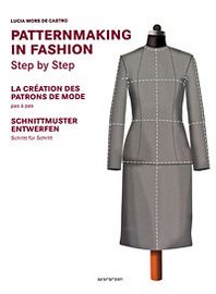 Lucia Mors De Castro Pattern Making in Fashion: Step by Step / La creation des patrons de mode: Pas a pas / Schnittmuster Entwerfen: Schritt fiir schritt 