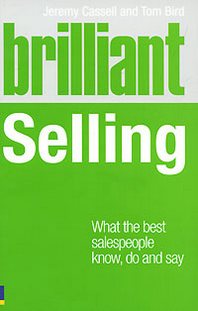 Jeremy Cassell and Tom Bird Brilliant Selling: What the Best Salespeople Know, Do and Say 