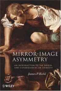 James P. Riehl Mirror-Image Asymmetry: An Introduction to the Origin and Consequences of Chirality 