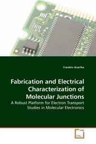 Franklin Anariba Fabrication and Electrical Characterization of Molecular Junctions: A Robust Platform for Electron Transport Studies in Molecular Electronics 