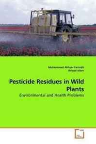 Muhammad Akhyar Farrukh, Amjad Islam Pesticide Residues in Wild Plants: Environmental and Health Problems 