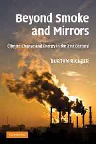 Burton Richter Beyond Smoke and Mirrors: Climate Change and Energy in the 21st Century 