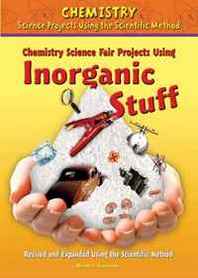 Robert Gardner Chemistry Science Fair Projects Using Inorganic Stuff (Chemistry Science Projects Using the Scientific Method) 
